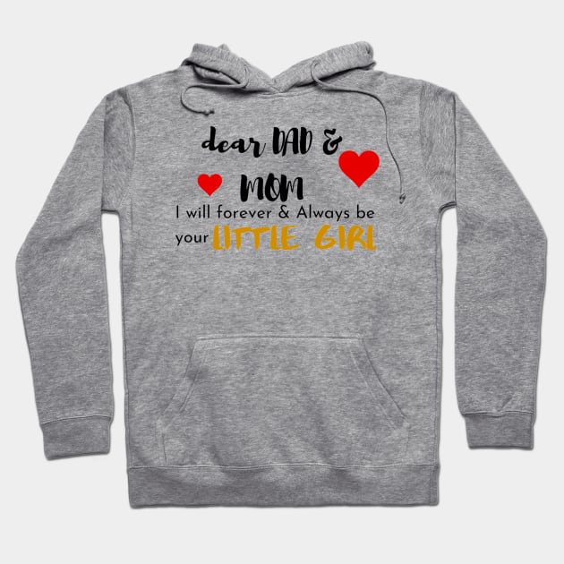 Dear Mom & Dad I am Your Little Girl Hoodie by Artistic Design